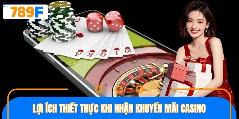 Lợi ích thiết thực khi nhận khuyến mãi casino